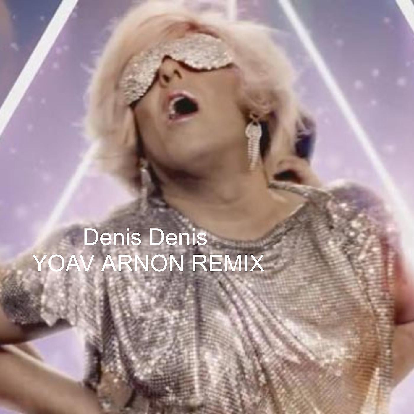 Постер альбома Denis Denis (YoAv Arnon Remix)