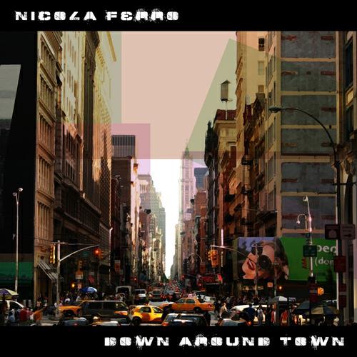 Nicola Ferro - Down Around Town (Tony Zecchi Extended Mix)