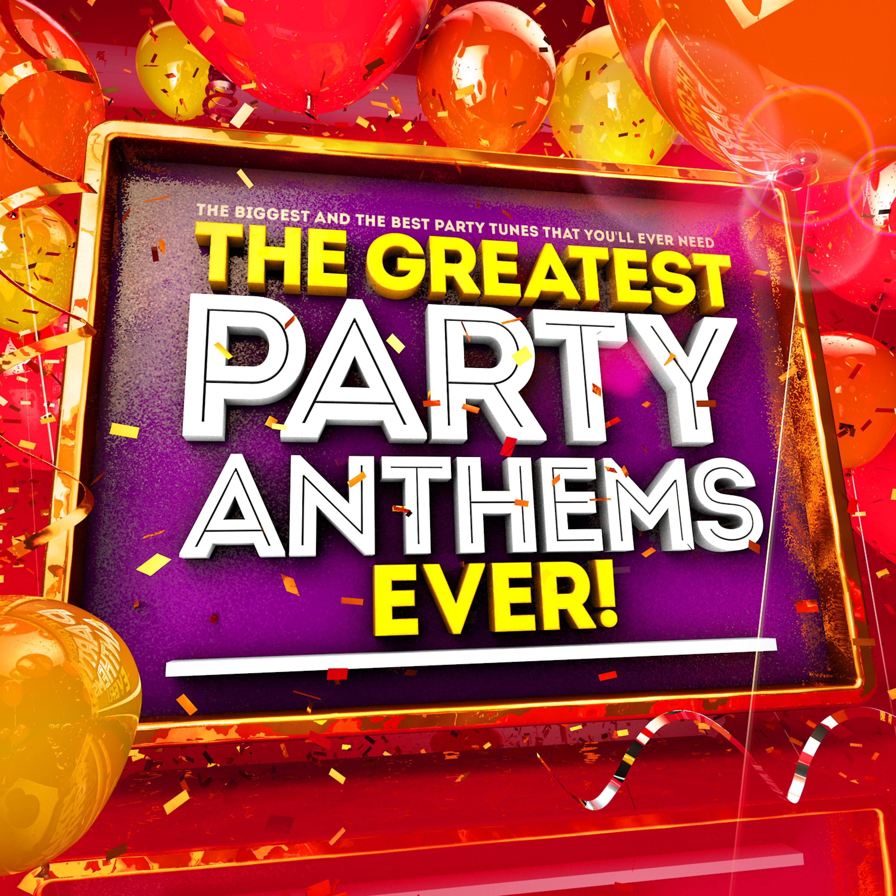 Постер альбома The Greatest Party Anthems Ever ! The Biggest & Best Party Hits You'll Ever Need!