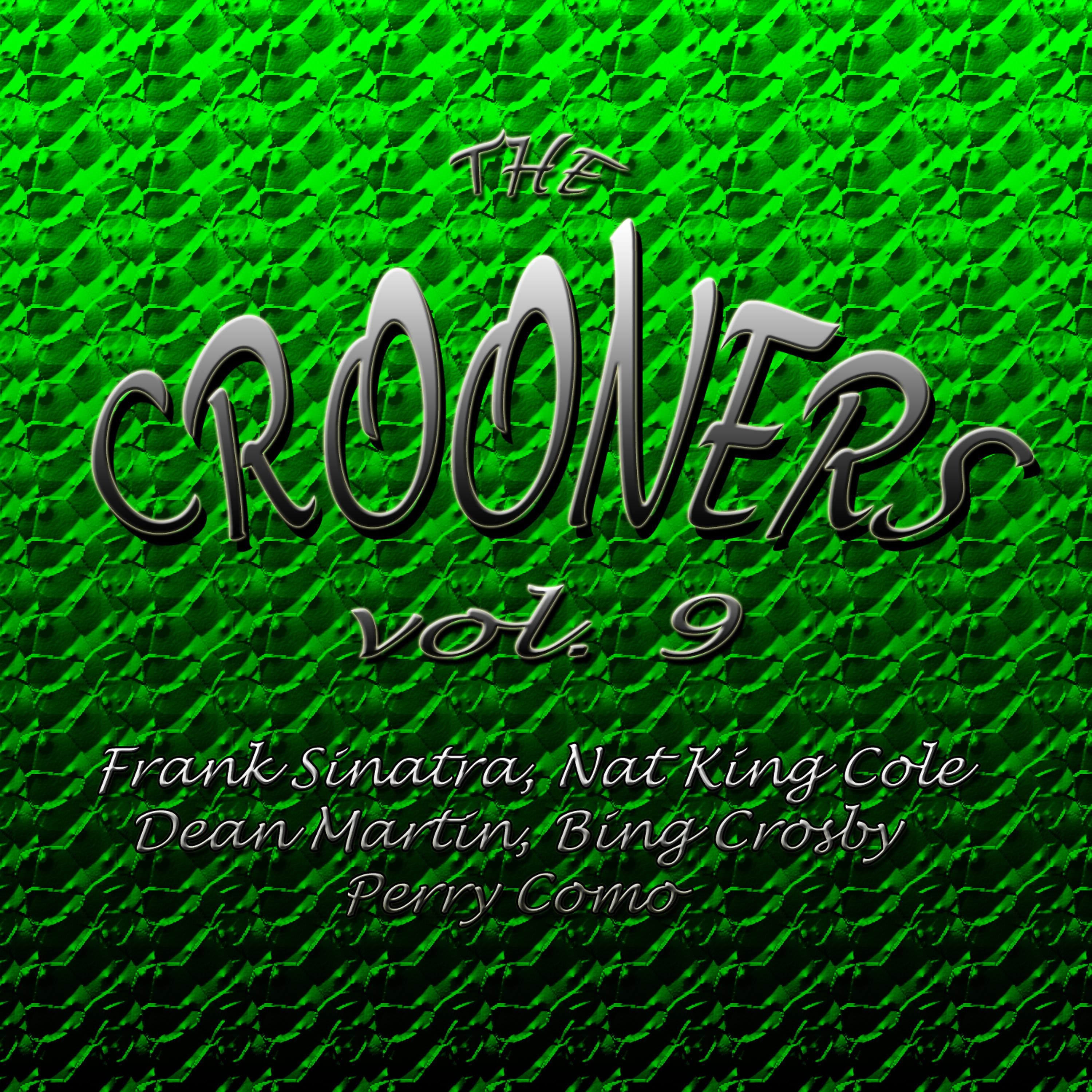 Постер альбома Crooners Vol. 9 Frank Sinatra, Nat King Cole, Dean Martin, Bing Crosby, Perry Como