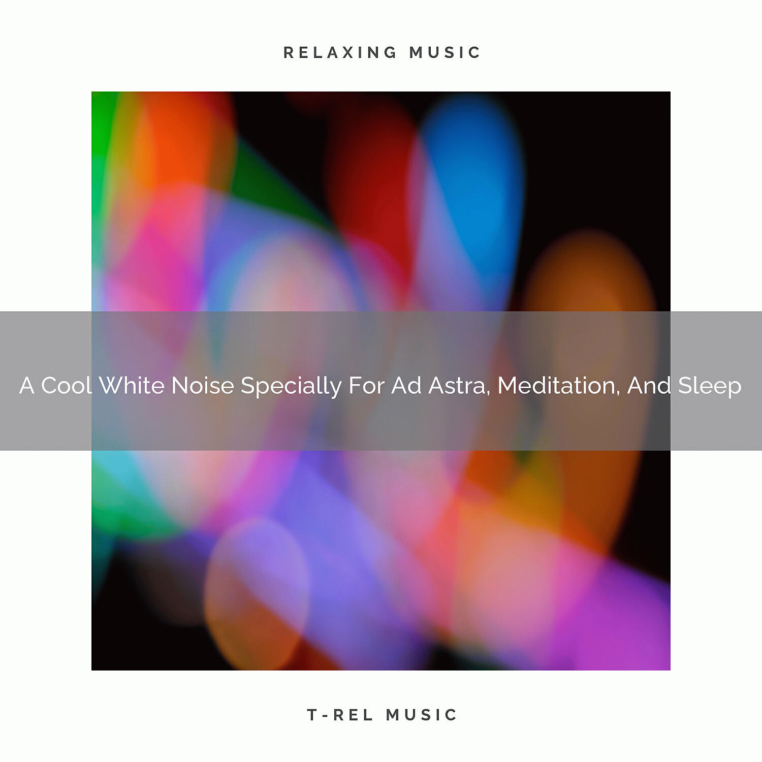 Be Relaxed White Noise - A Cool White Noise Specially For Ad Astra, Meditation, Tired Nap