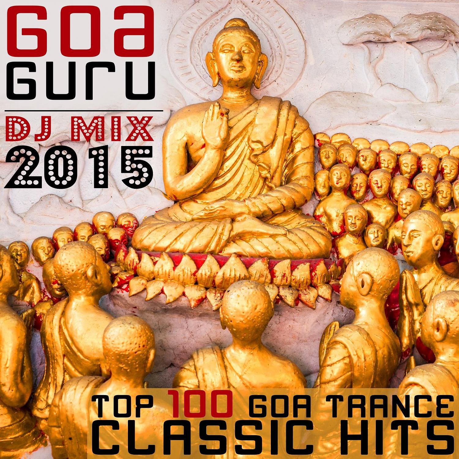 Постер альбома Goa Guru - Top 100 Goa Trance Classic Hits DJ Mix 2015