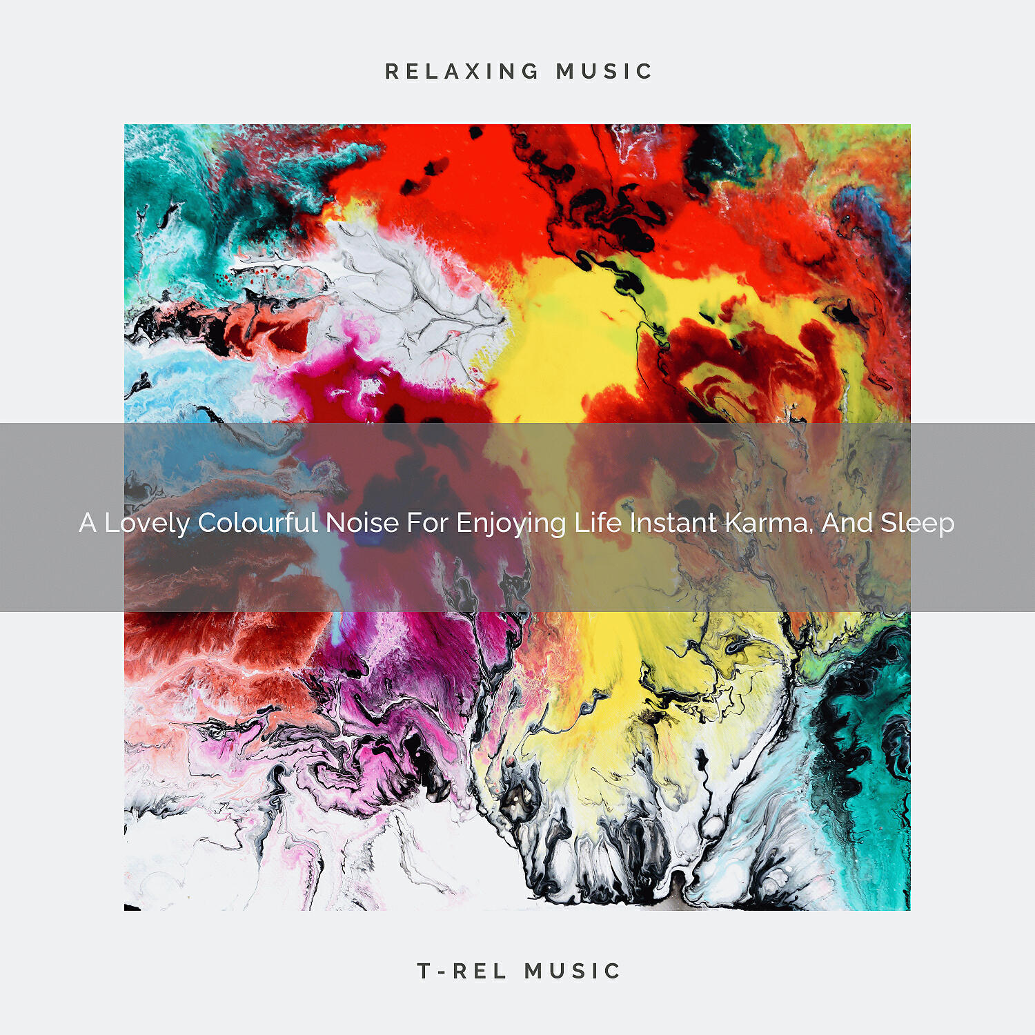 Be Relaxed White Noise - A Lovely Colourful Noise For Enjoying Life Instant Karma