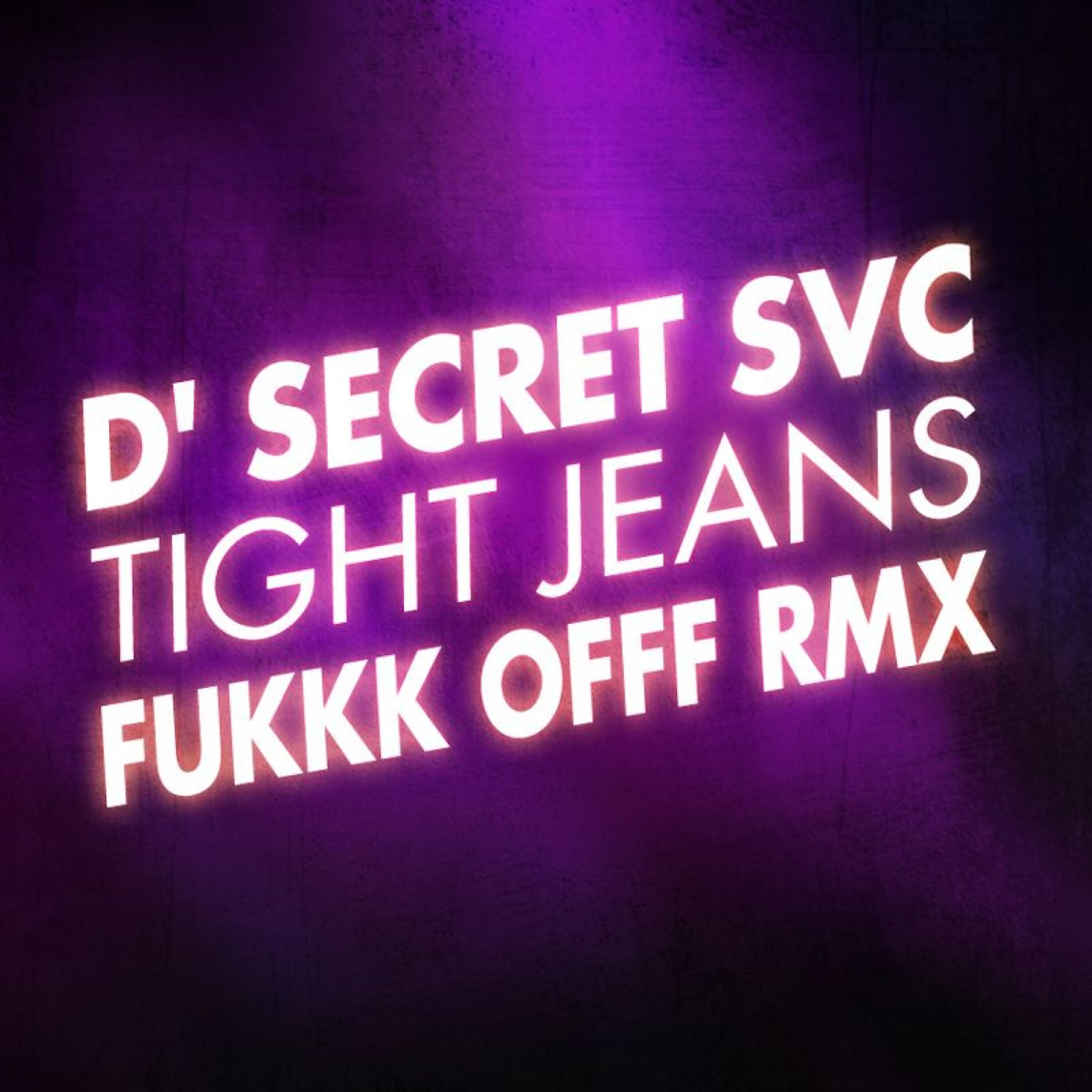 D' Secret Svc - Tight Jeans-1 (Fukkk Offf Dub)