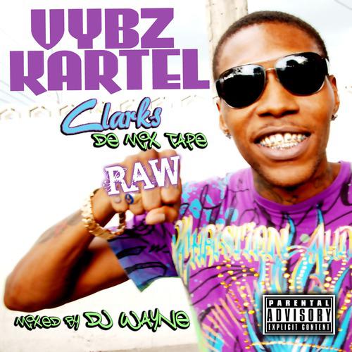 Постер альбома Vybz Kartel Clarks De Mix Tape Raw