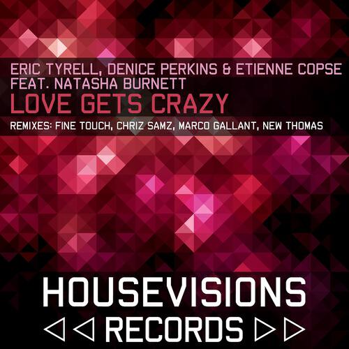 Eric Tyrell - Love Gets Crazy (Fine Touch Remix)