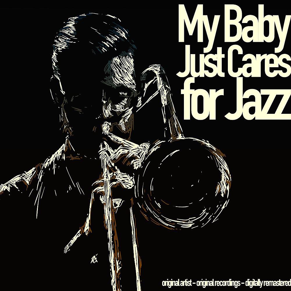 Постер альбома My Baby Just Care for Jazz (Original Artist, Original Recordings, Digitally Remastered)