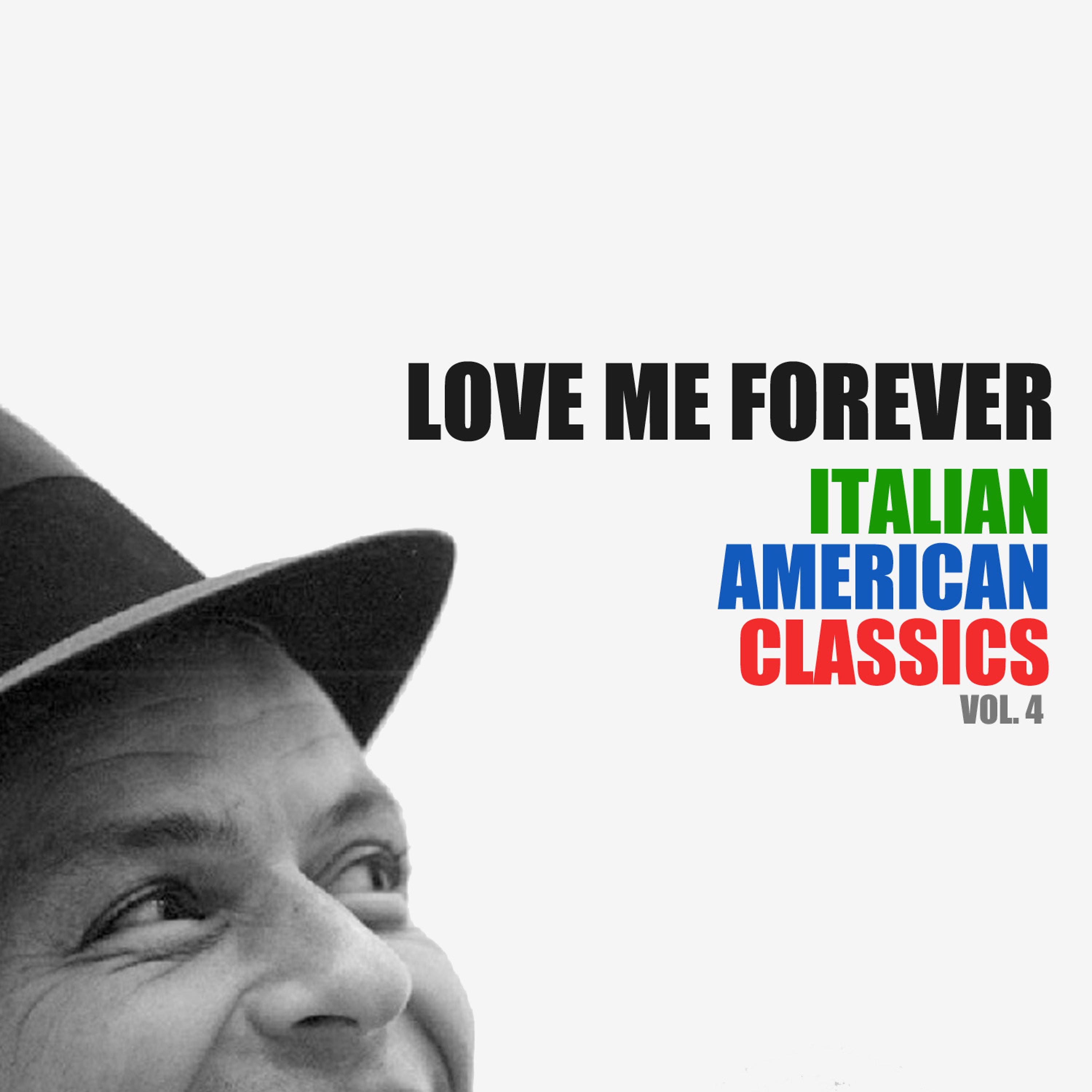 Постер альбома Love Me Forever: Italian American Classics, Vol. 4