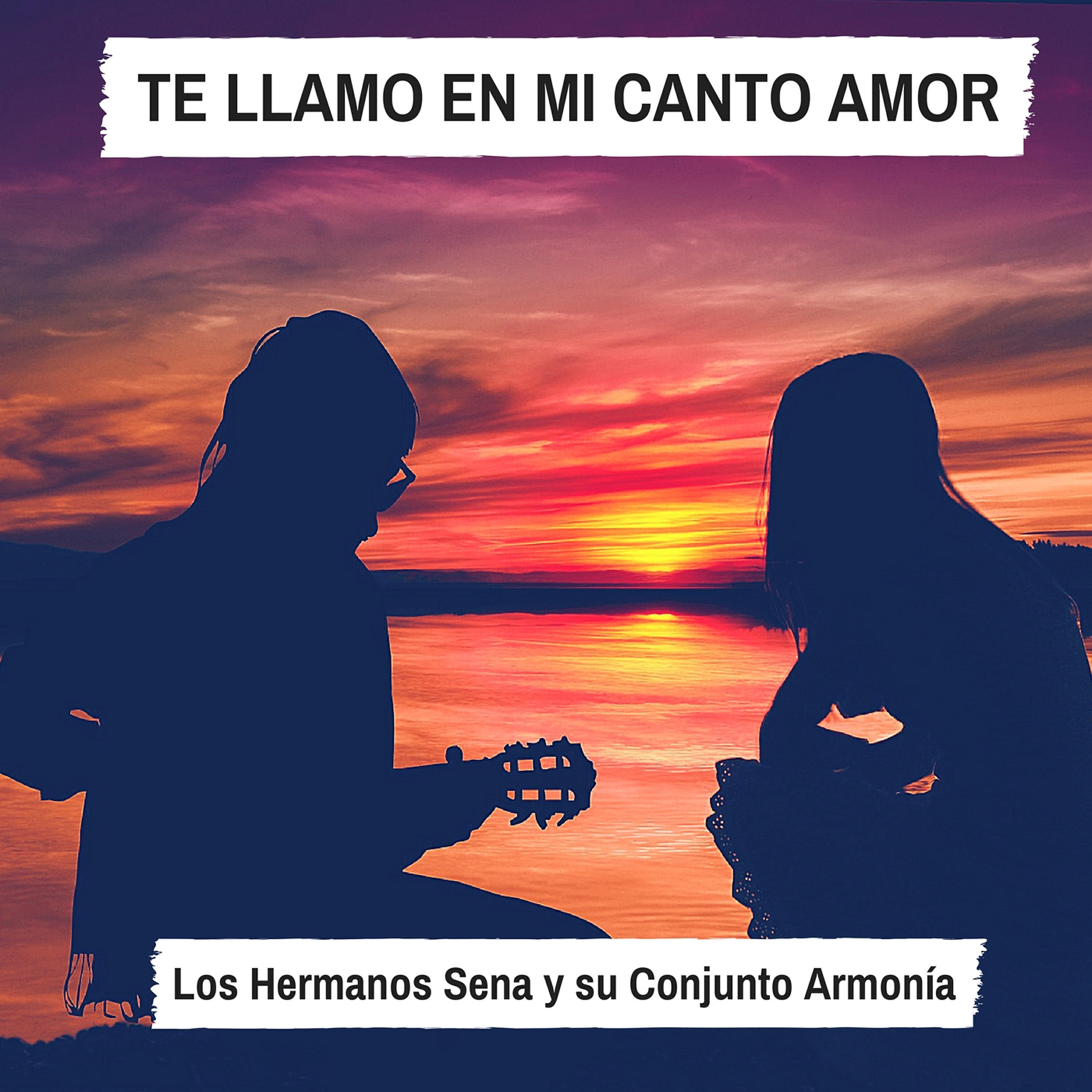 Los Hermanos Sena - Te Llamo en Mi Canto Amor