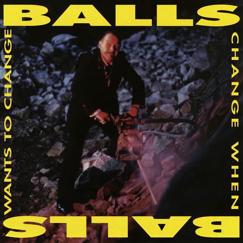 Постер альбома Balls Change When Balls Want To Change