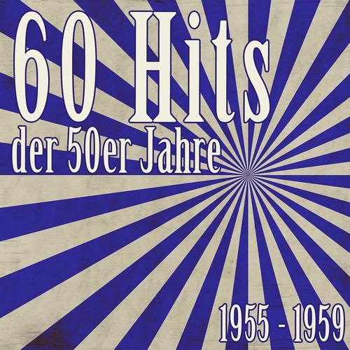 Постер альбома 60 Hits der 50er Jahre - 1955 bis 1959 (Das waren unsere Schlager)