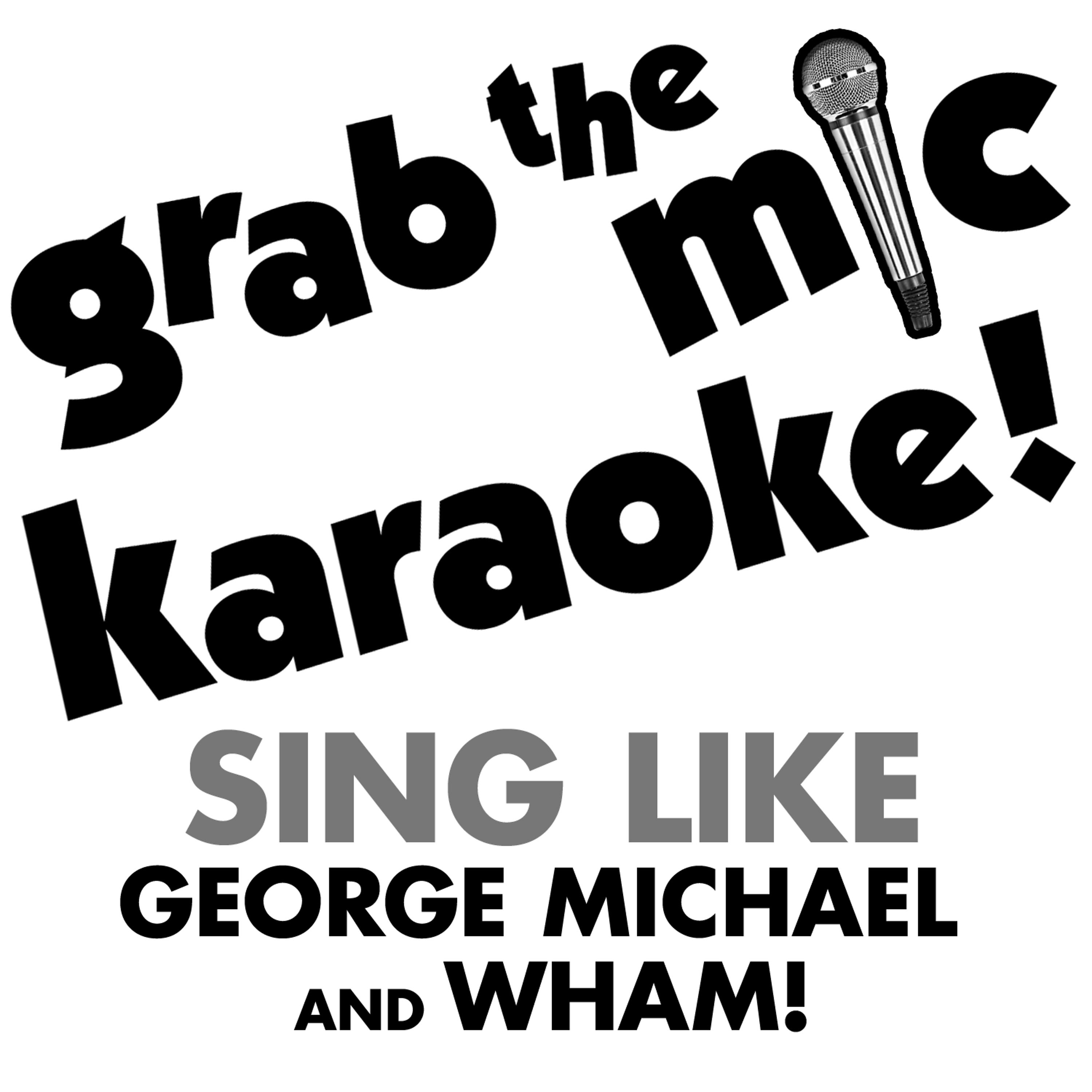 Постер альбома Grab the Mic Karaoke: Sing Like George Michael and Wham!