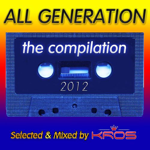 Various Artists - All Generation Compilation (Full Continuous DJ Mix Mixed By Kros)