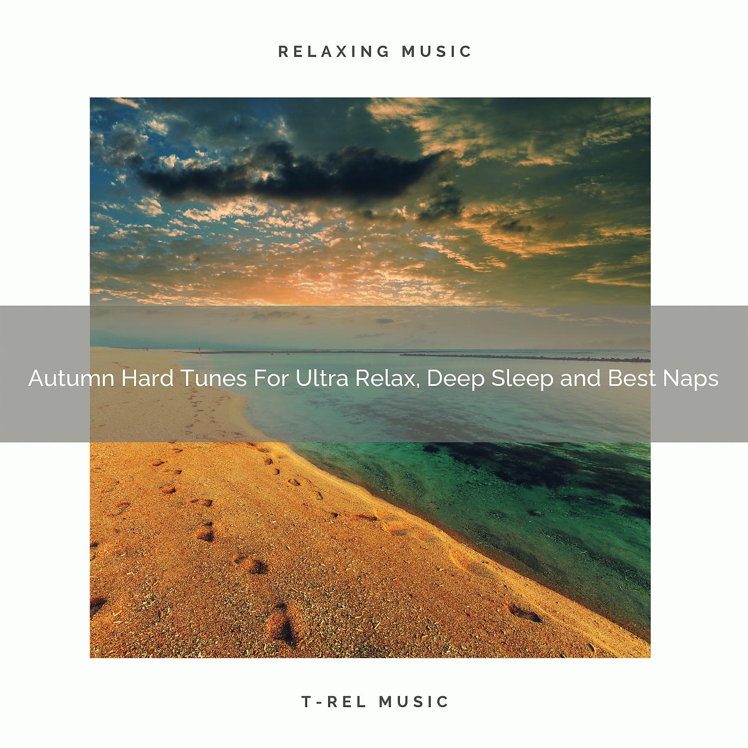 Постер альбома Autumn Hard Tunes For Ultra Relax, Deep Sleep and Best Naps