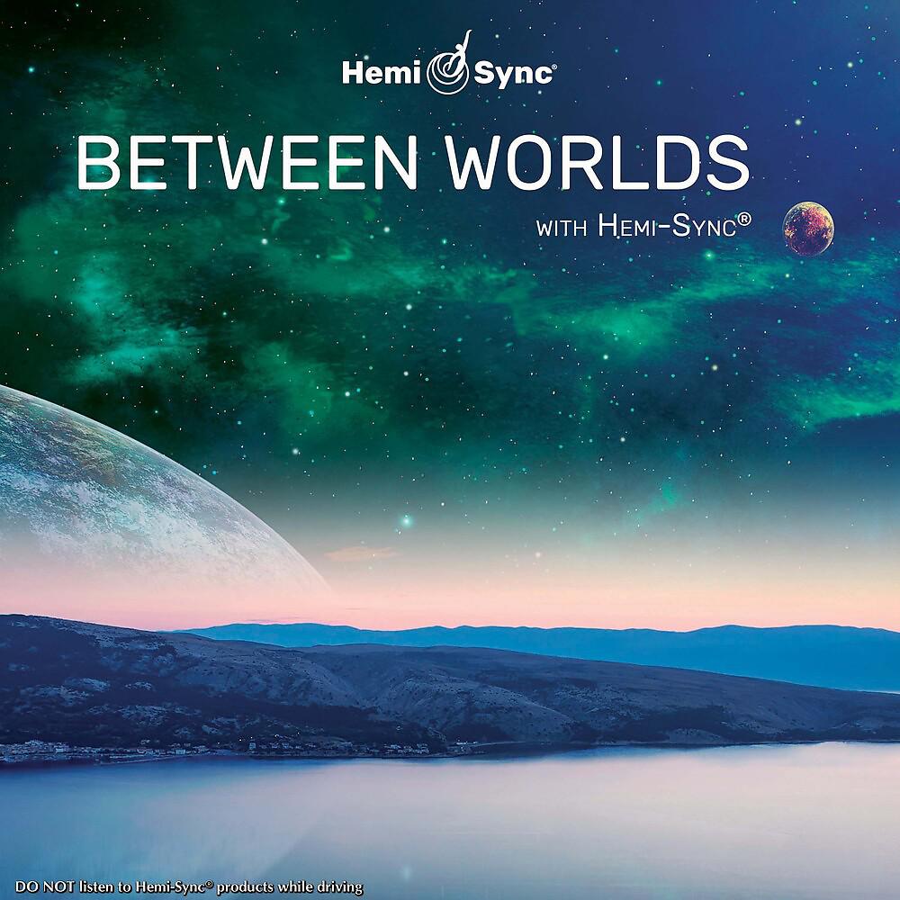 Постер альбома Between Worlds with Hemi-Sync®