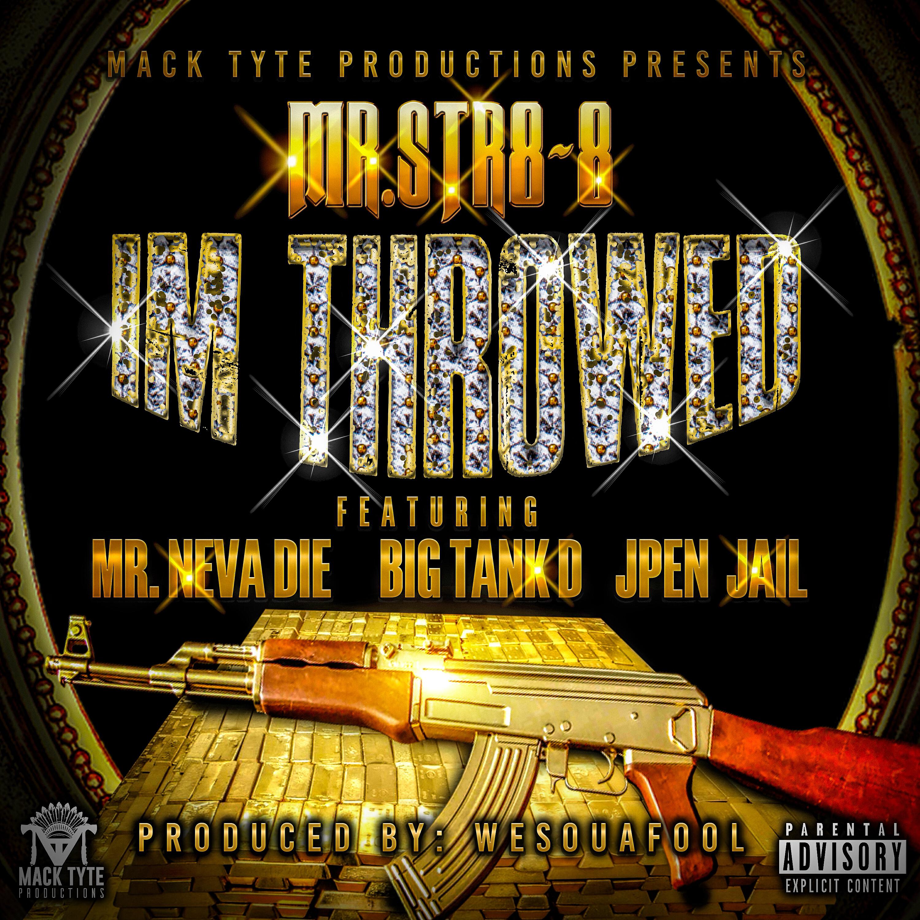 Mr.Str8-8 - Im Throwed (feat. Mr. Neva Die, Big Tank D & JPenJail)