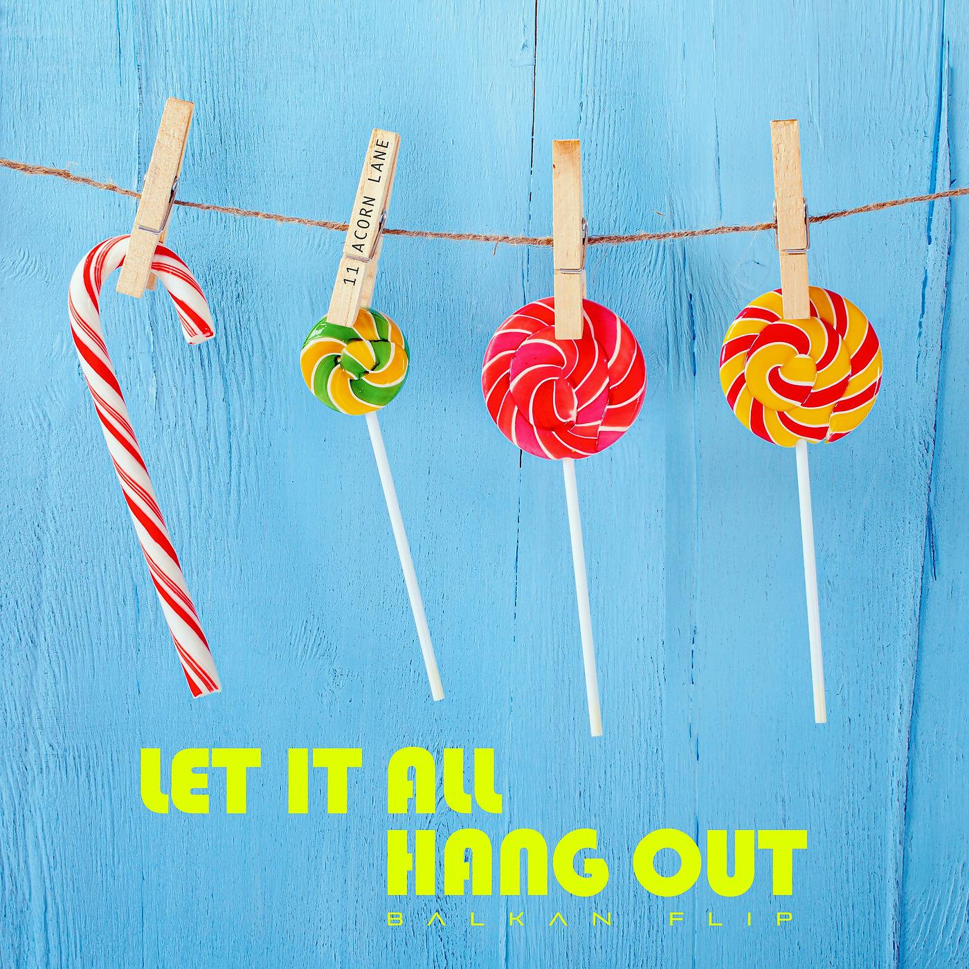 Постер альбома Let It All Hang Out (Balkan Flip)