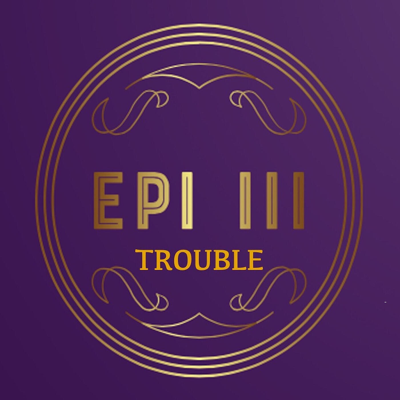 Epi III - Trouble