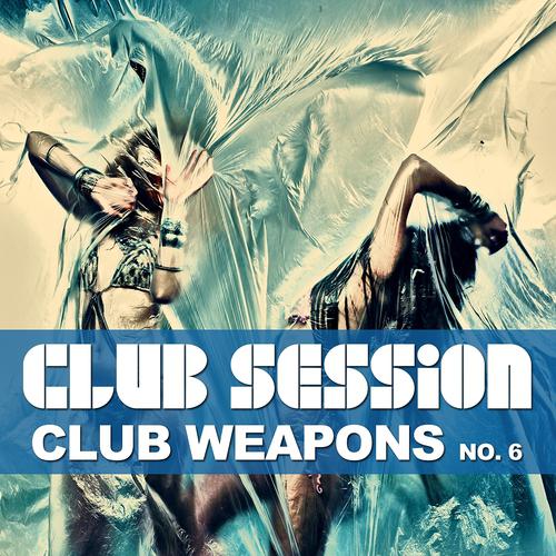 Постер альбома Club Session Pres. Club Weapons No. 6