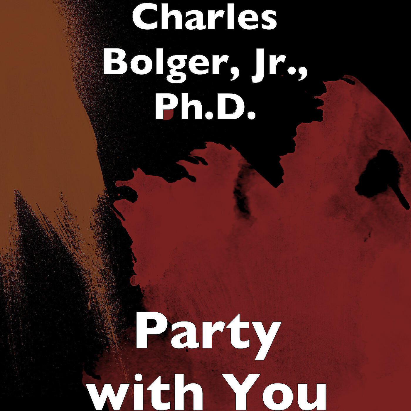 Charles Bolger, Jr., Ph.D. - Party with You