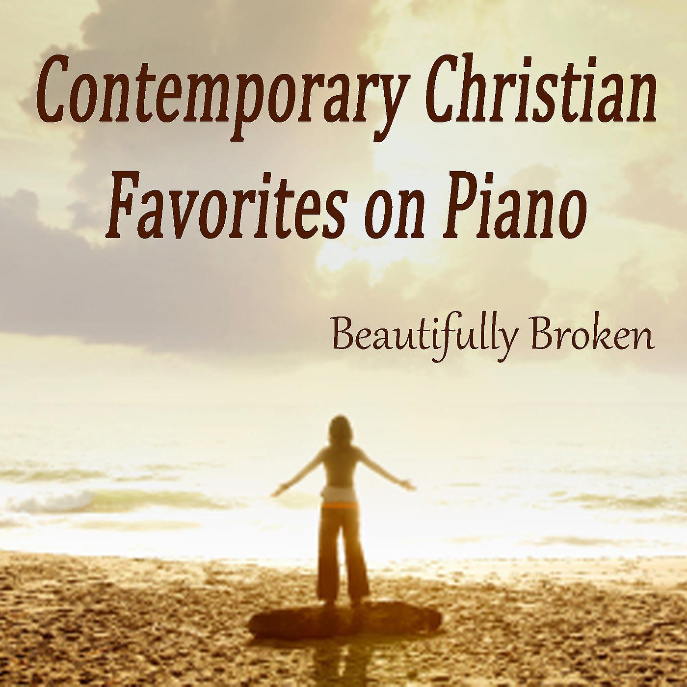 Постер альбома Contemporary Christian Favorites on Piano - Beautifully Broken