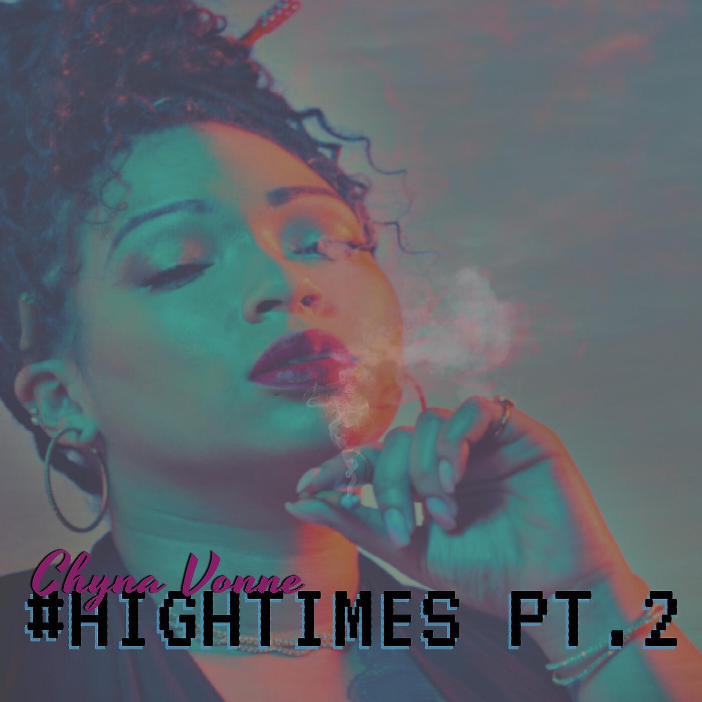 Chyna Vonne - #Hightimes, Pt. 2