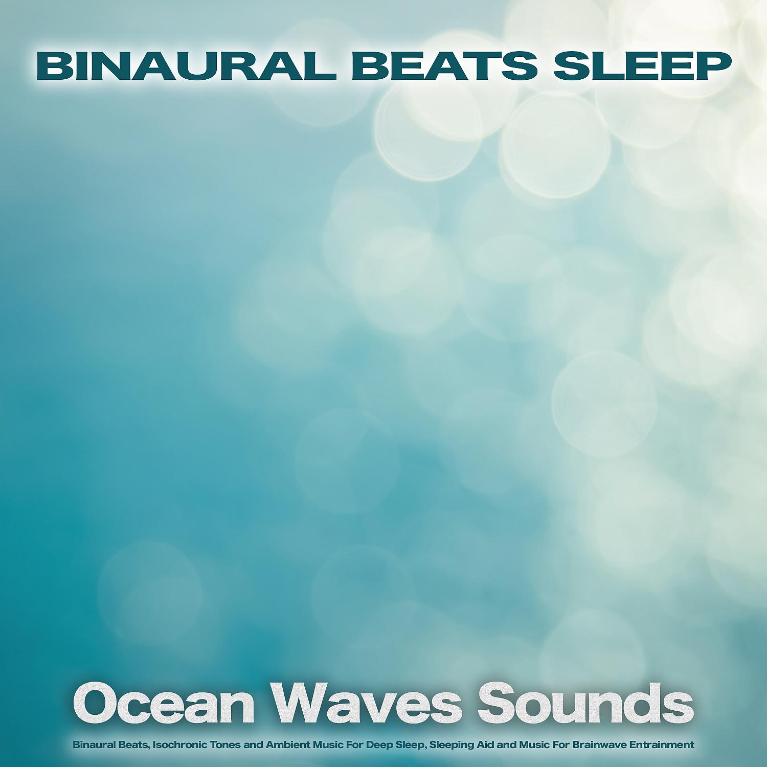 Постер альбома Binaural Beats Sleep: Ocean Waves Sounds, Binaural Beats, Isochronic Tones and Ambient Music For Deep Sleep, Sleeping Aid and Music For Brainwave Entrainment