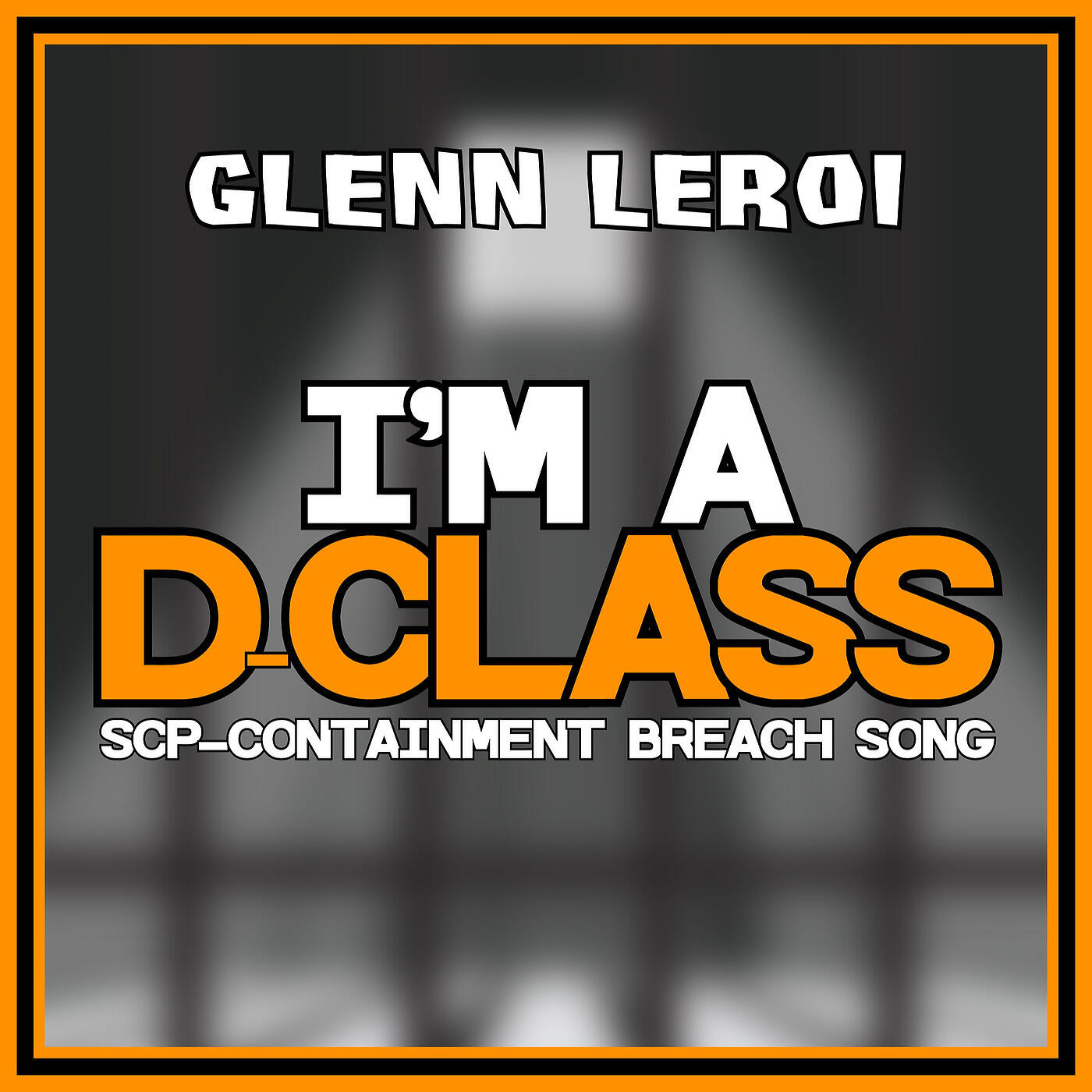 Glenn Leroi - I'm a D-Class (Scp-Containment Breach Song)