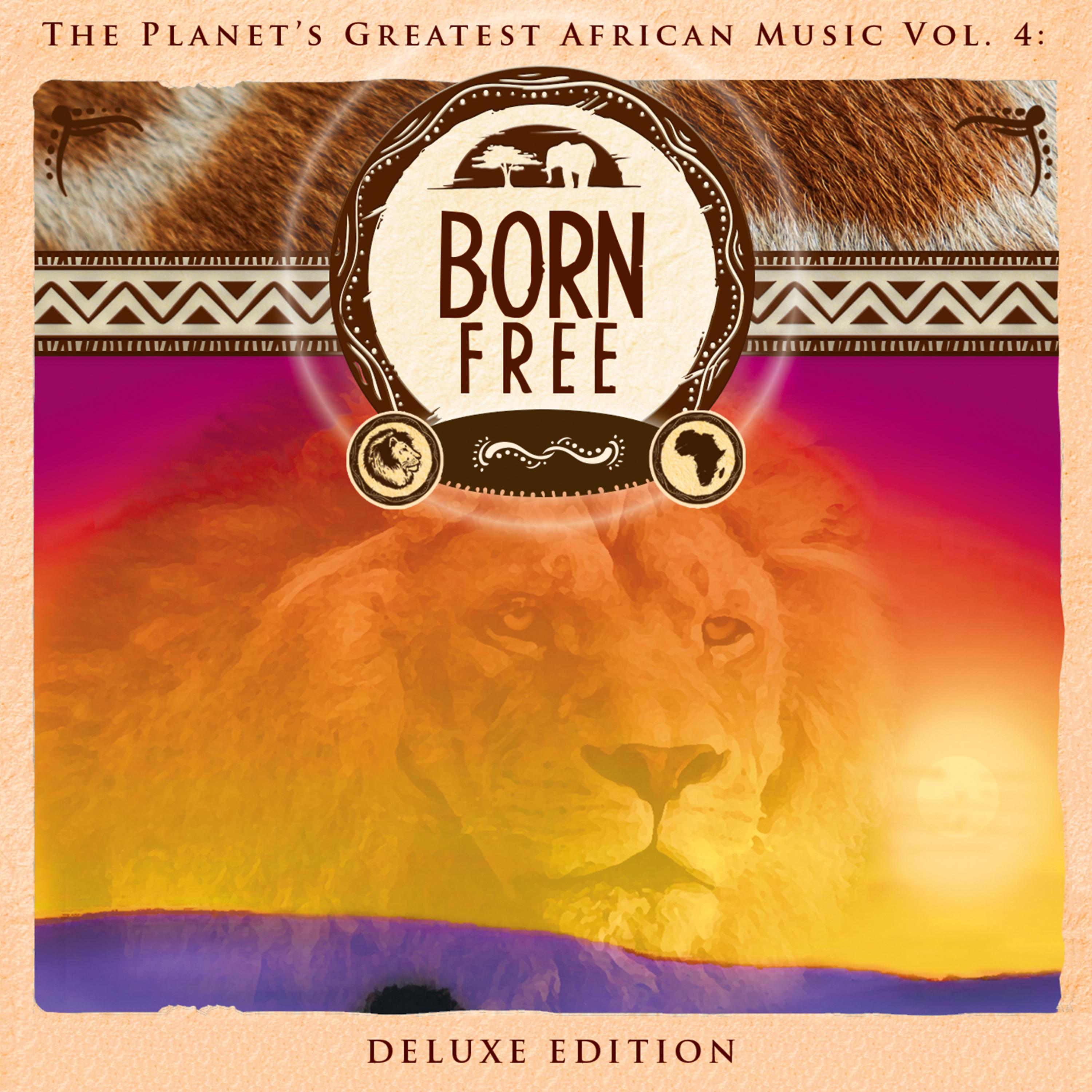 Постер альбома The Planet's Greatest African Music, Vol. 4: Born Free (Deluxe Edition)