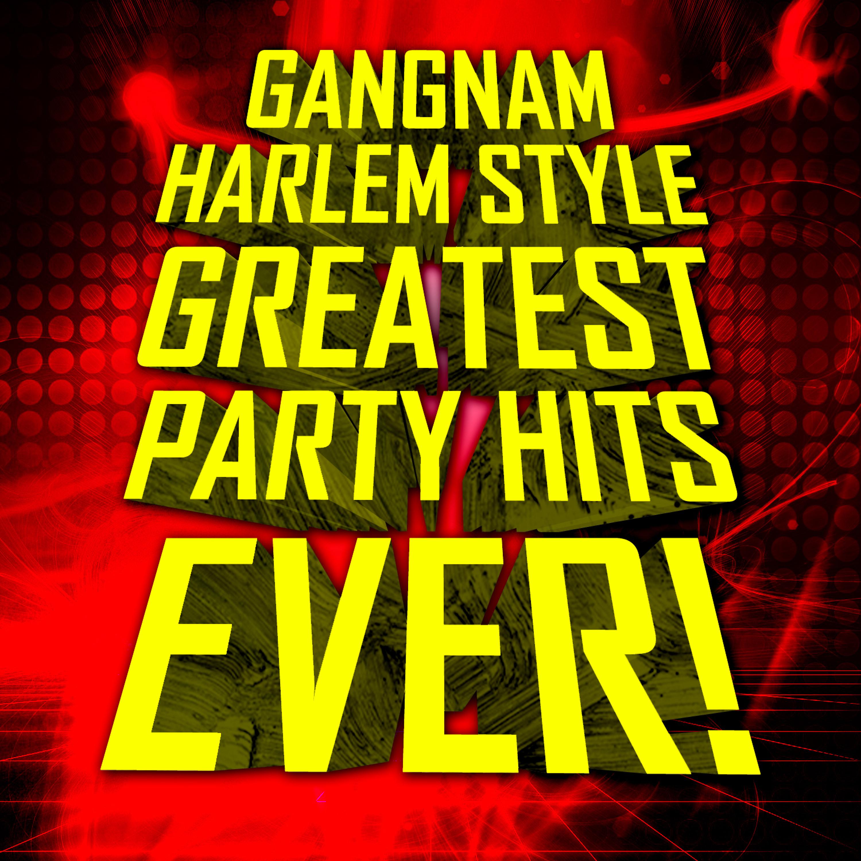 Постер альбома Gangnam Harlem Style - Greatest Party Hits Ever!