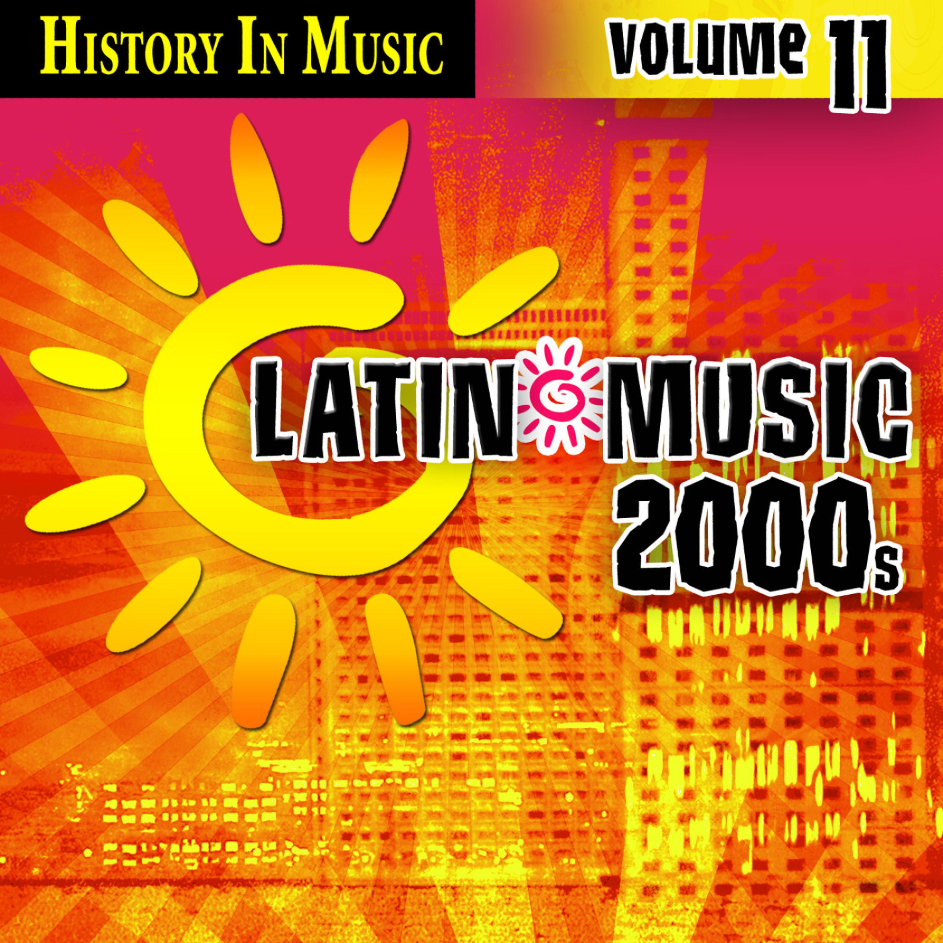 Постер альбома Latin 2000s - History In Music Vol.11