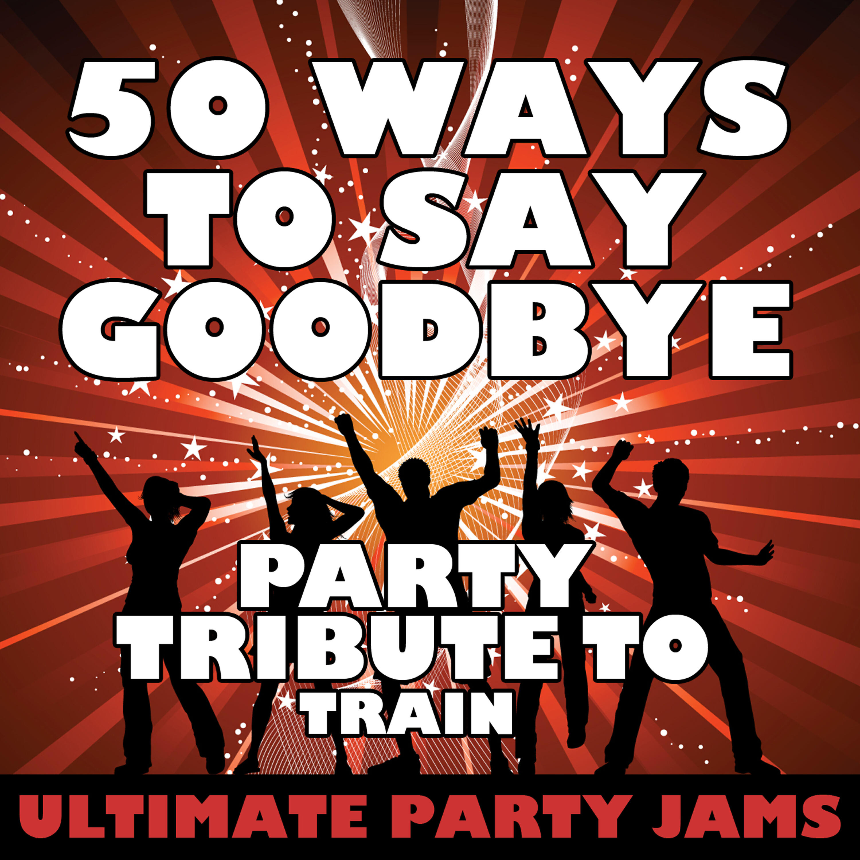 Ultimate Party Jams - 50 Ways to Say Goodbye (Party Tribute to Train)
