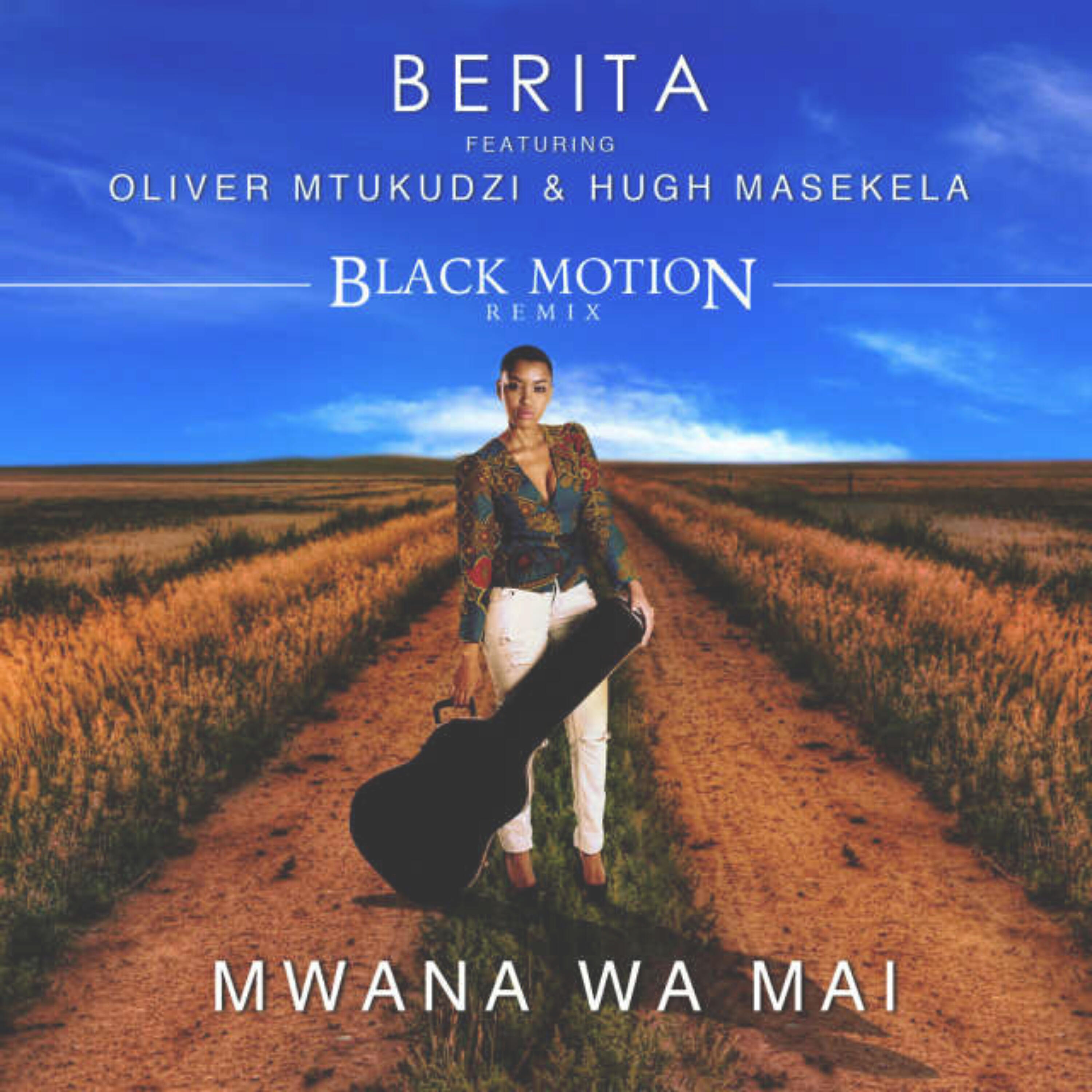 Berita - Mwana Wa Mai (feat. Hugh Masekela and Oliver Mtukudzi) [Black Motion Remix]