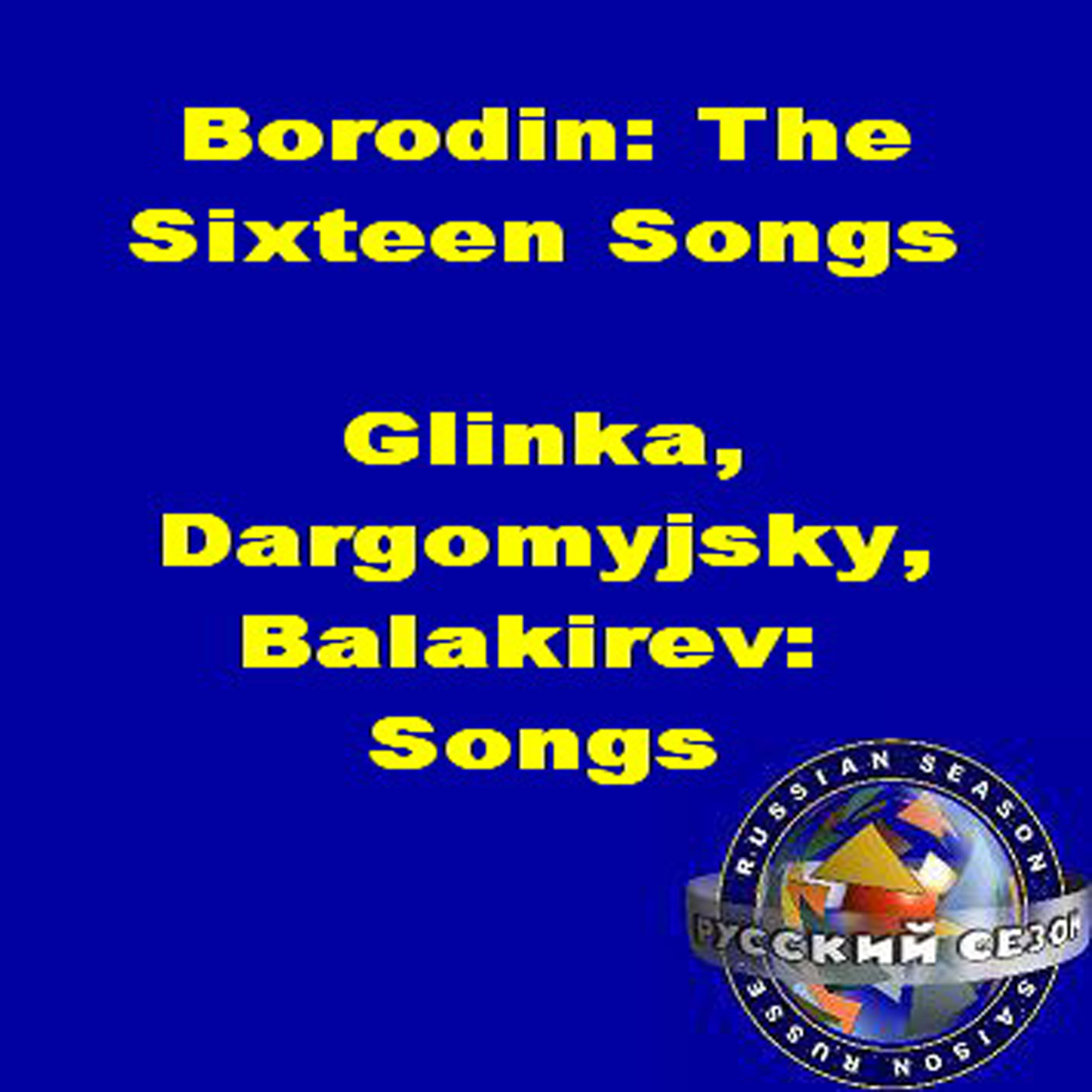 Постер альбома Borodin: The Sixteen Songs. Glinka, Dargomyjsky, Balakirev: Songs