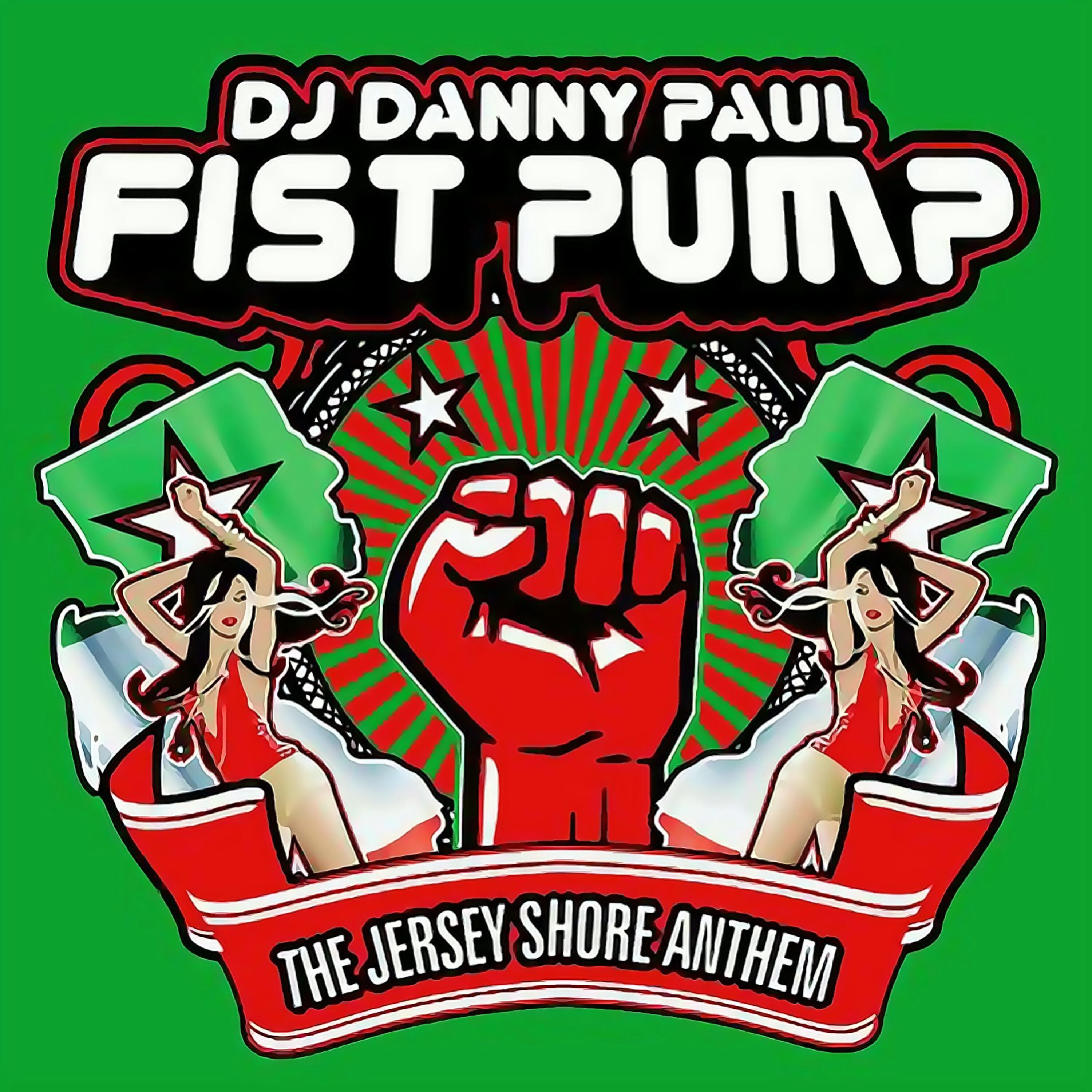 DJ Danny Paul - Fist Pump (The Jersey Shore Anthem) (Club Mix)