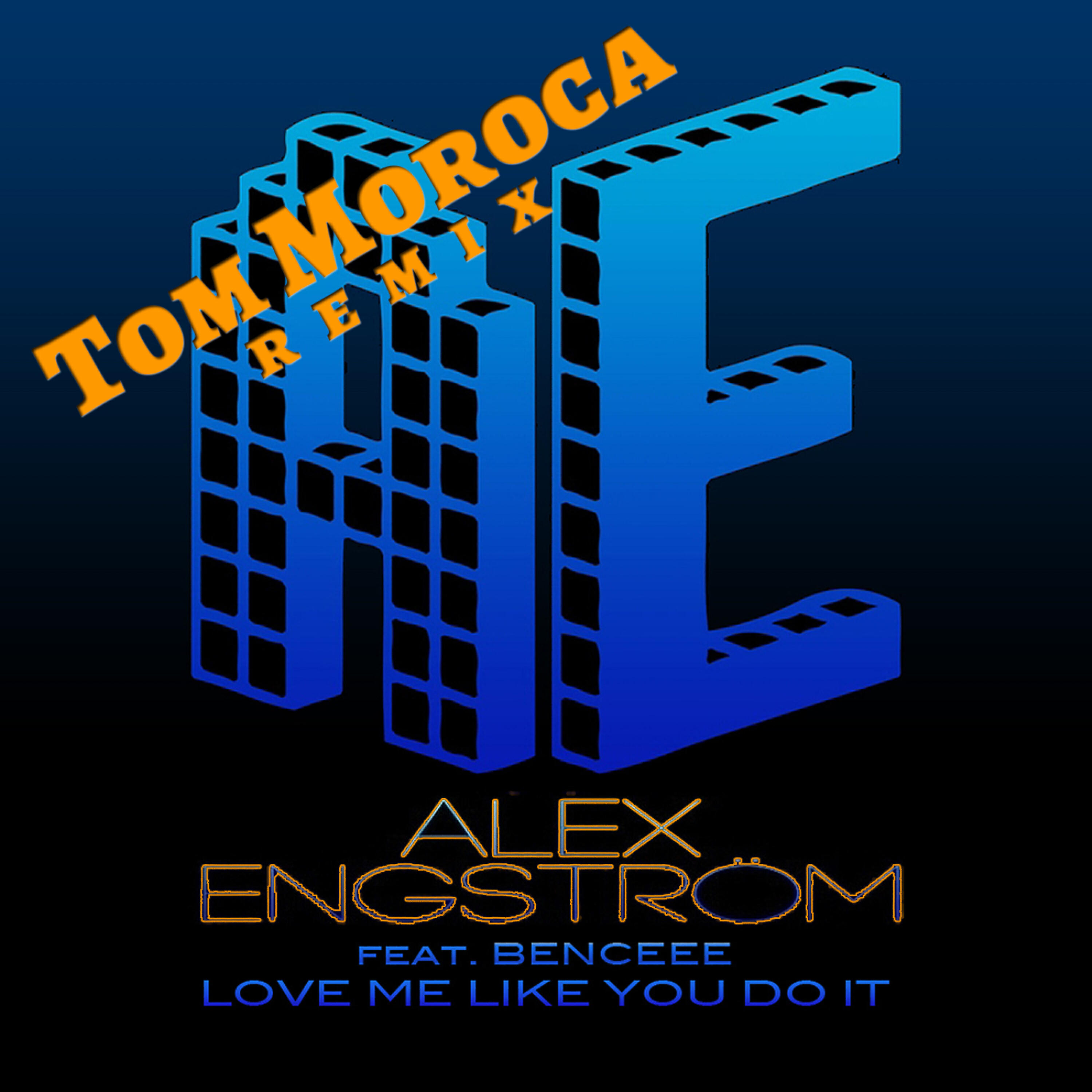 Alex Engström - Love Me Like You Do It (Tom Moroca Remix)