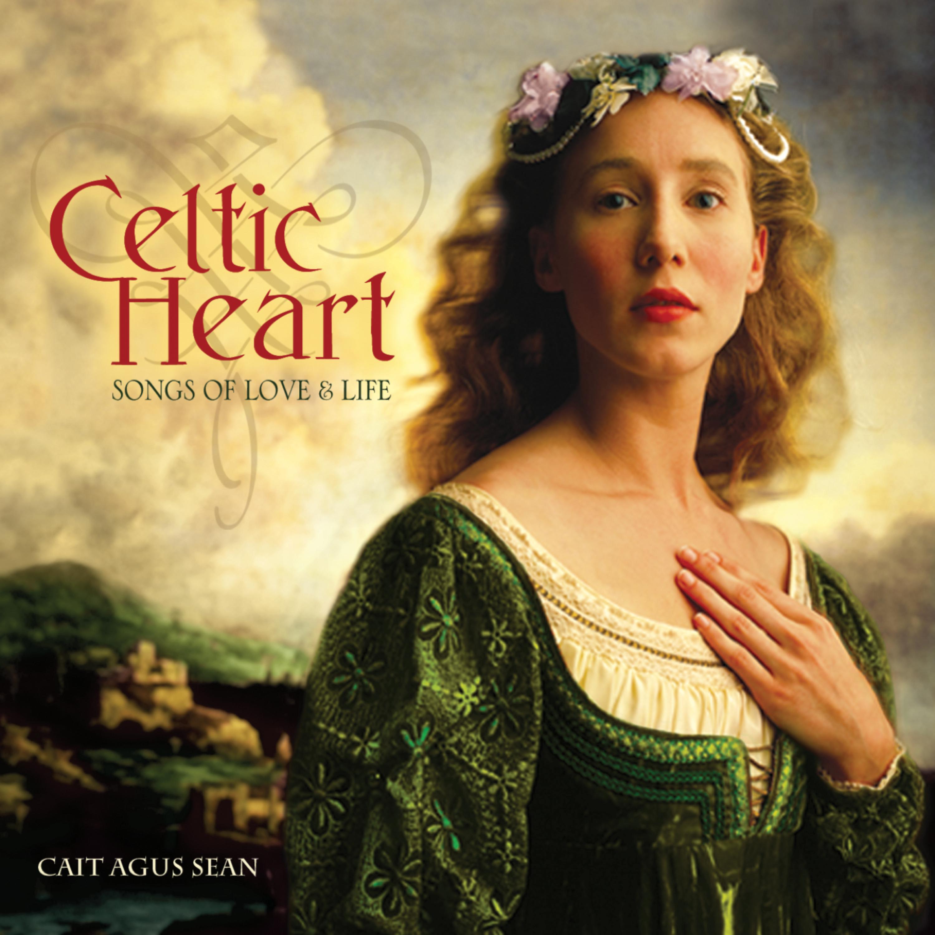 Постер альбома Celtic Heart: Songs of Love & Life