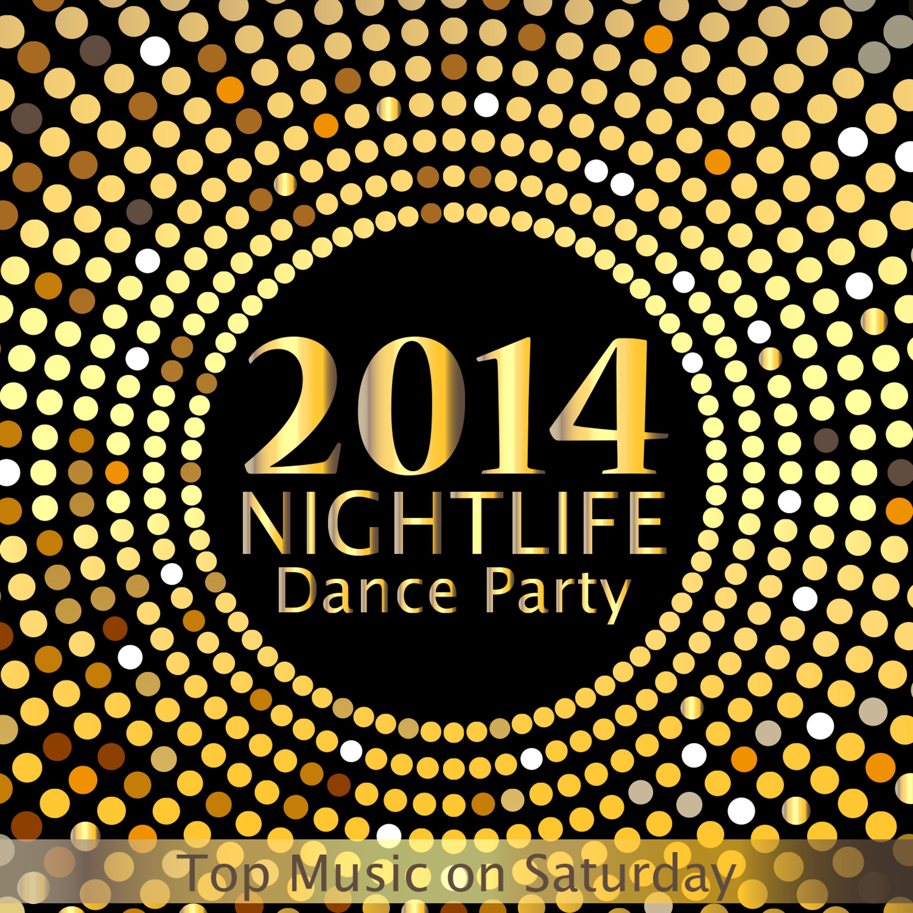 Постер альбома 2014 Nightlife Dance Party Top Music on Saturday