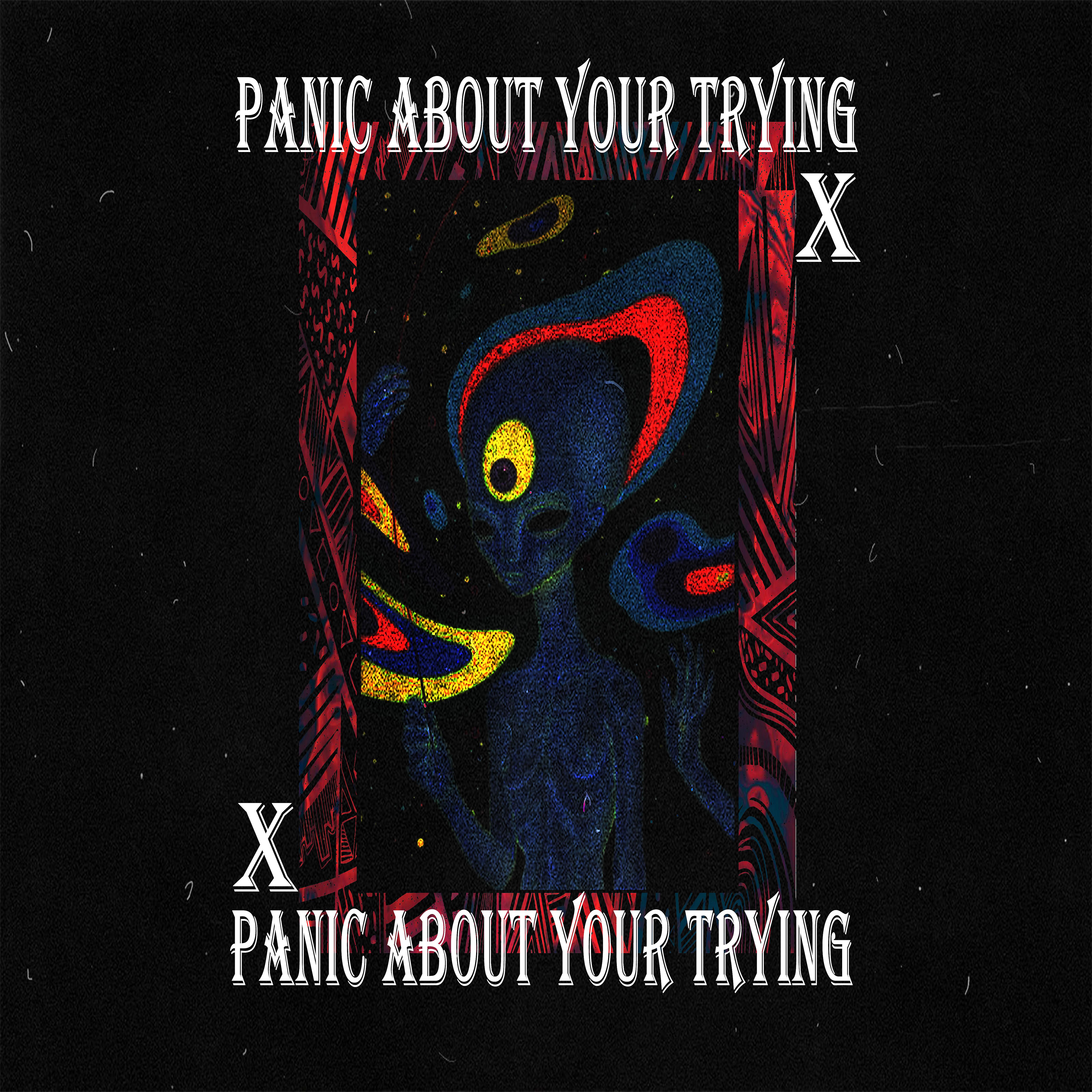 Постер альбома Panic about Your Trying