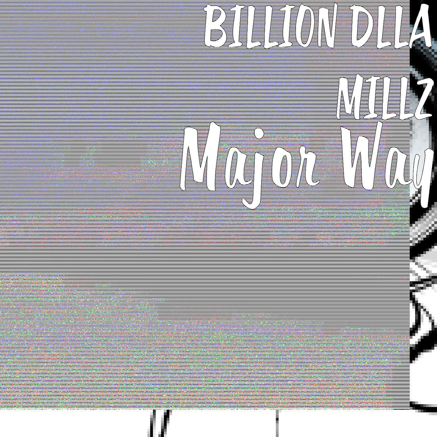 BILLION DOLLA MILLZ - Major Way
