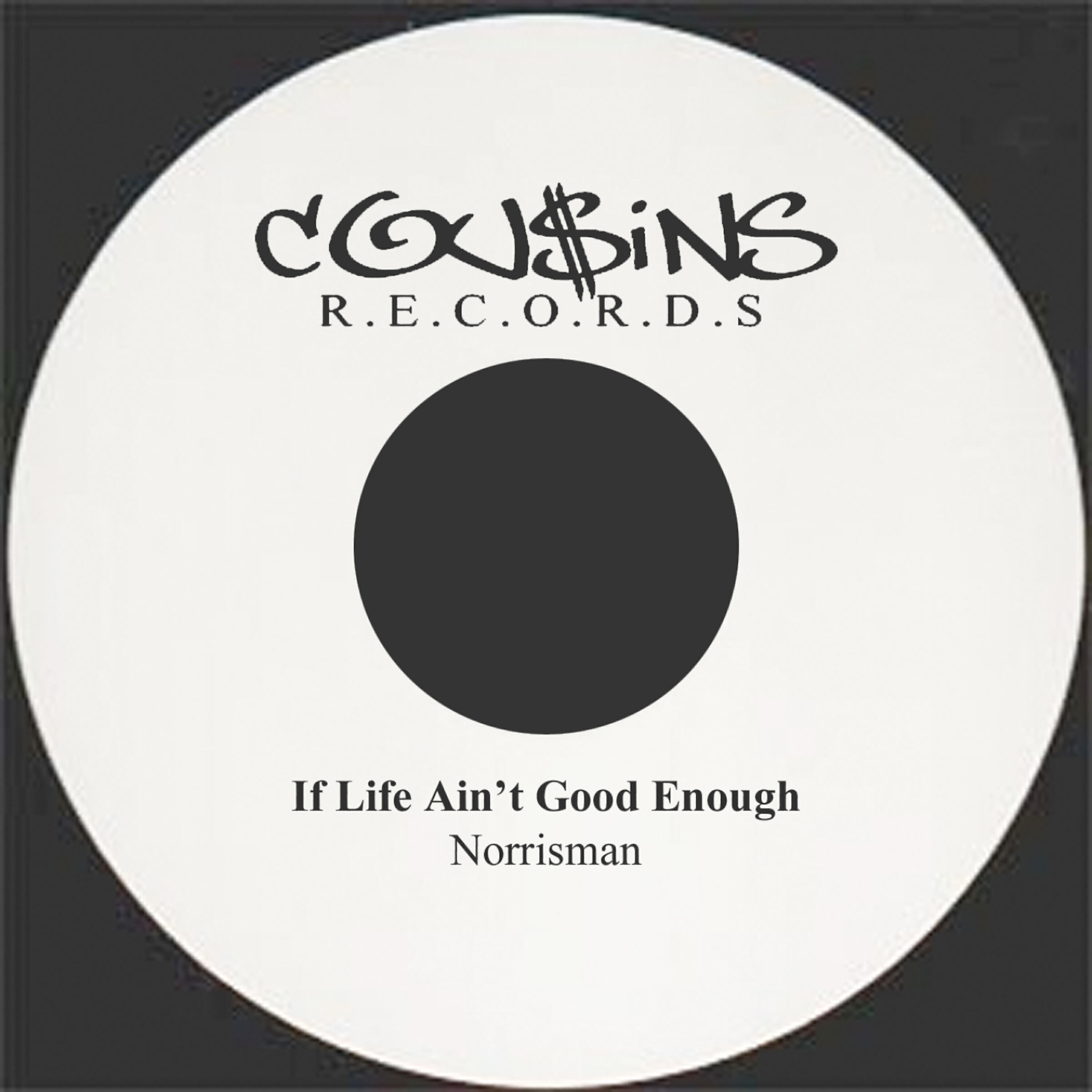 NORRISMAN - If Life Aint Good Enough