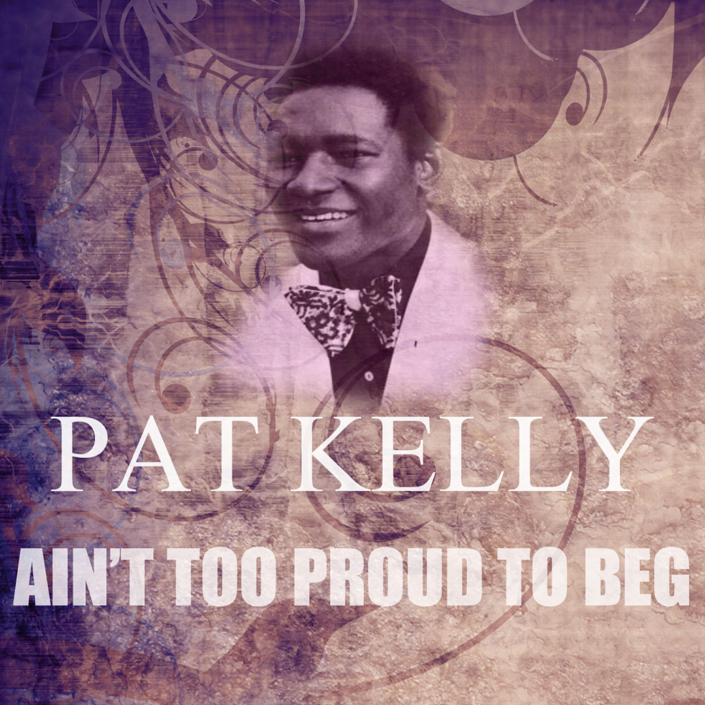 Pat Kelly - Ain't Too Proud To Beg