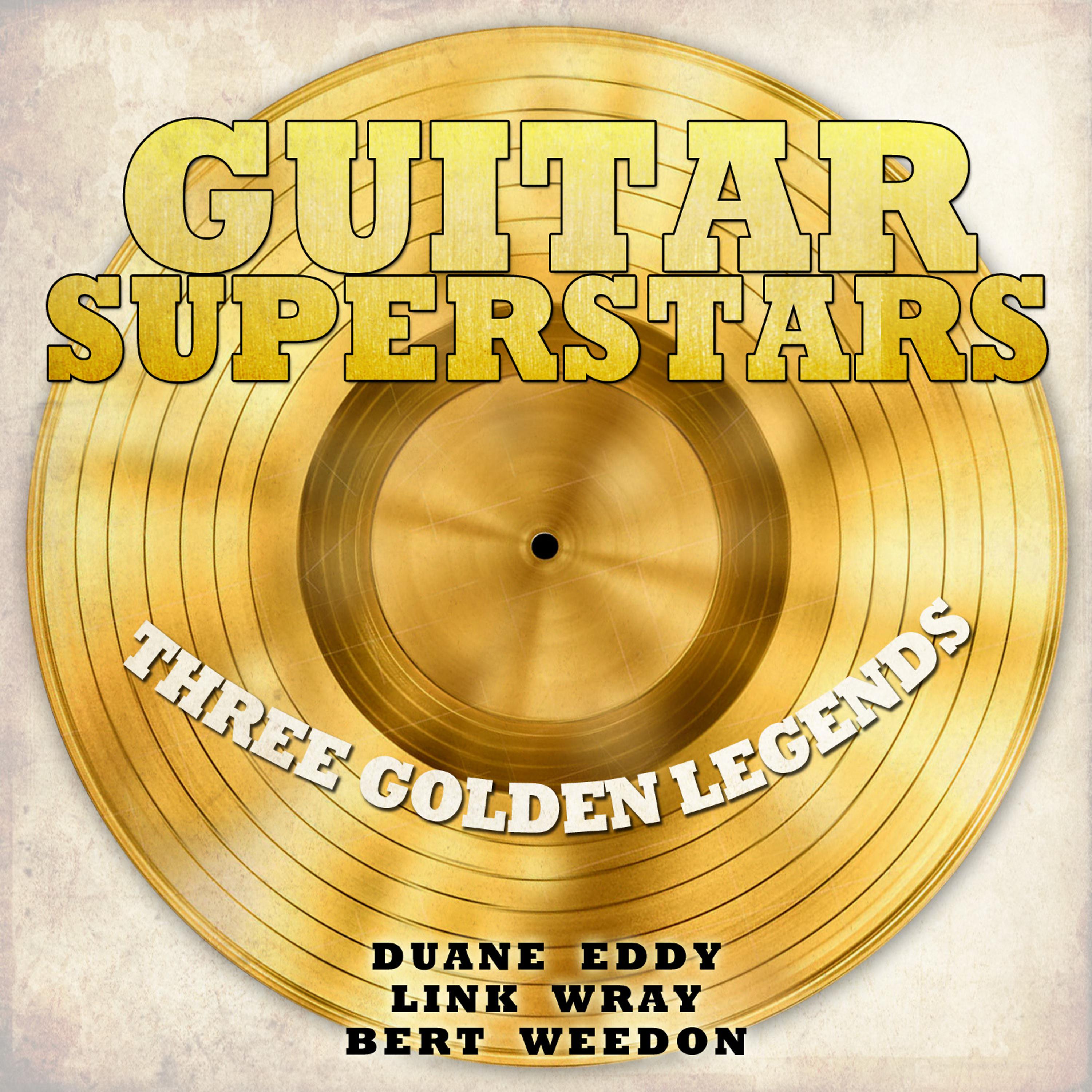Постер альбома Guitar Superstars, Three Golden Legends - Duane Eddy, Link Wray, Bert Weedon