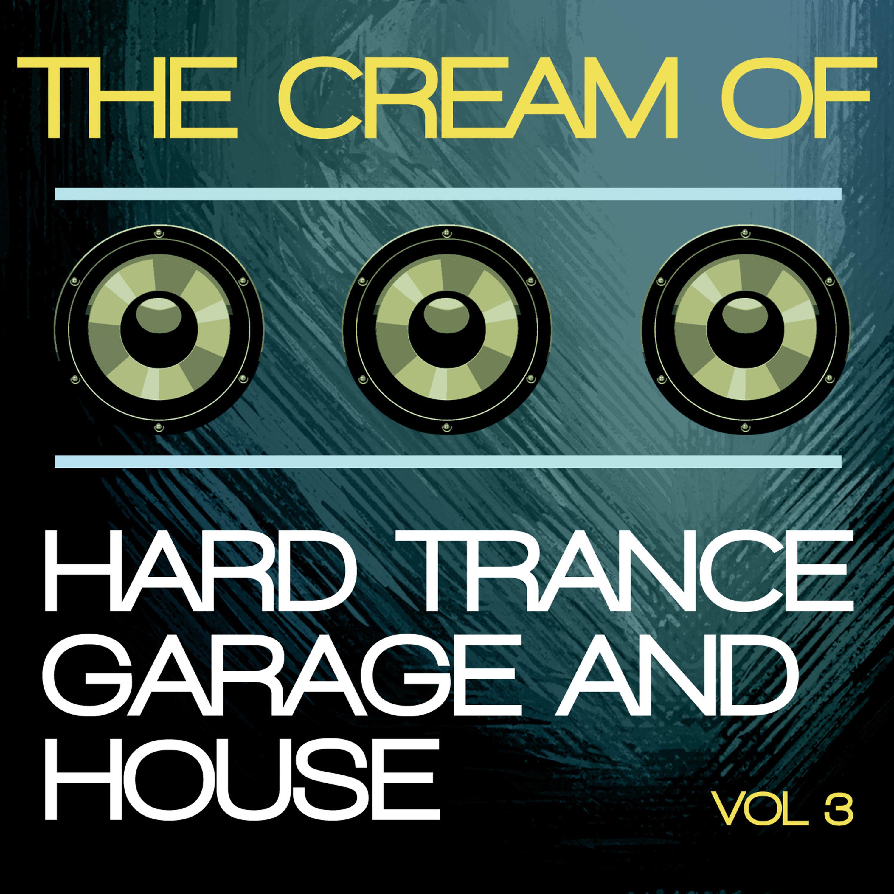 Постер альбома The Cream of Hard Trance, Garage and House, Vol. 3