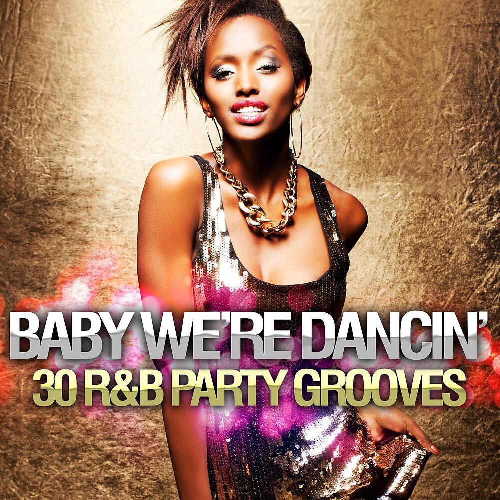 Постер альбома Baby We're Dancin: 30 R&B Party Grooves