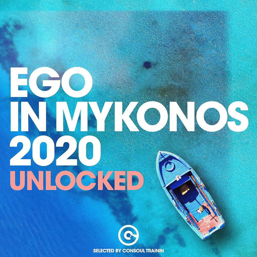 Постер альбома Ego in Mykonos 2020 - Unlocked (Selected by Consoul Trainin)