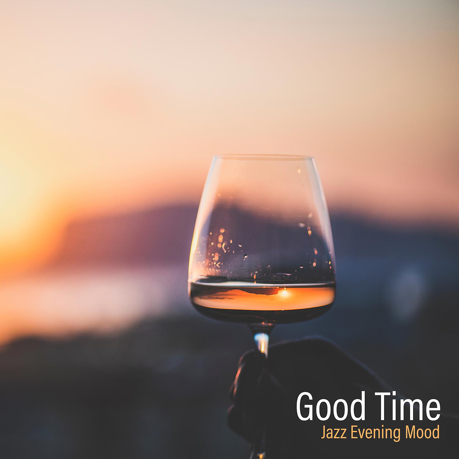 Постер альбома Good Time – Jazz Evening Mood, Relaxing Time After Work, Dinner in the City