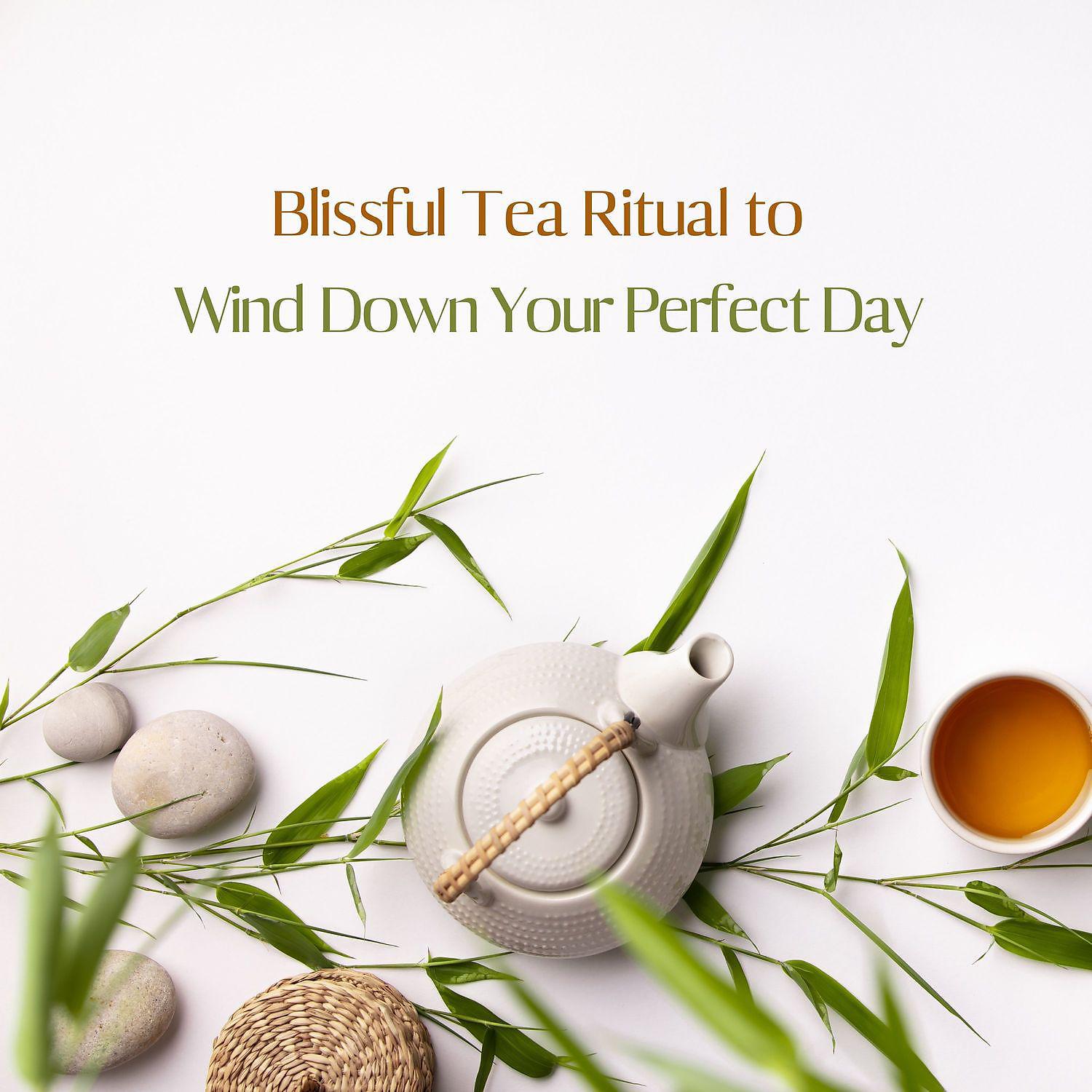 Постер альбома Blissful Tea Ritual to Wind Down Your Perfect Day