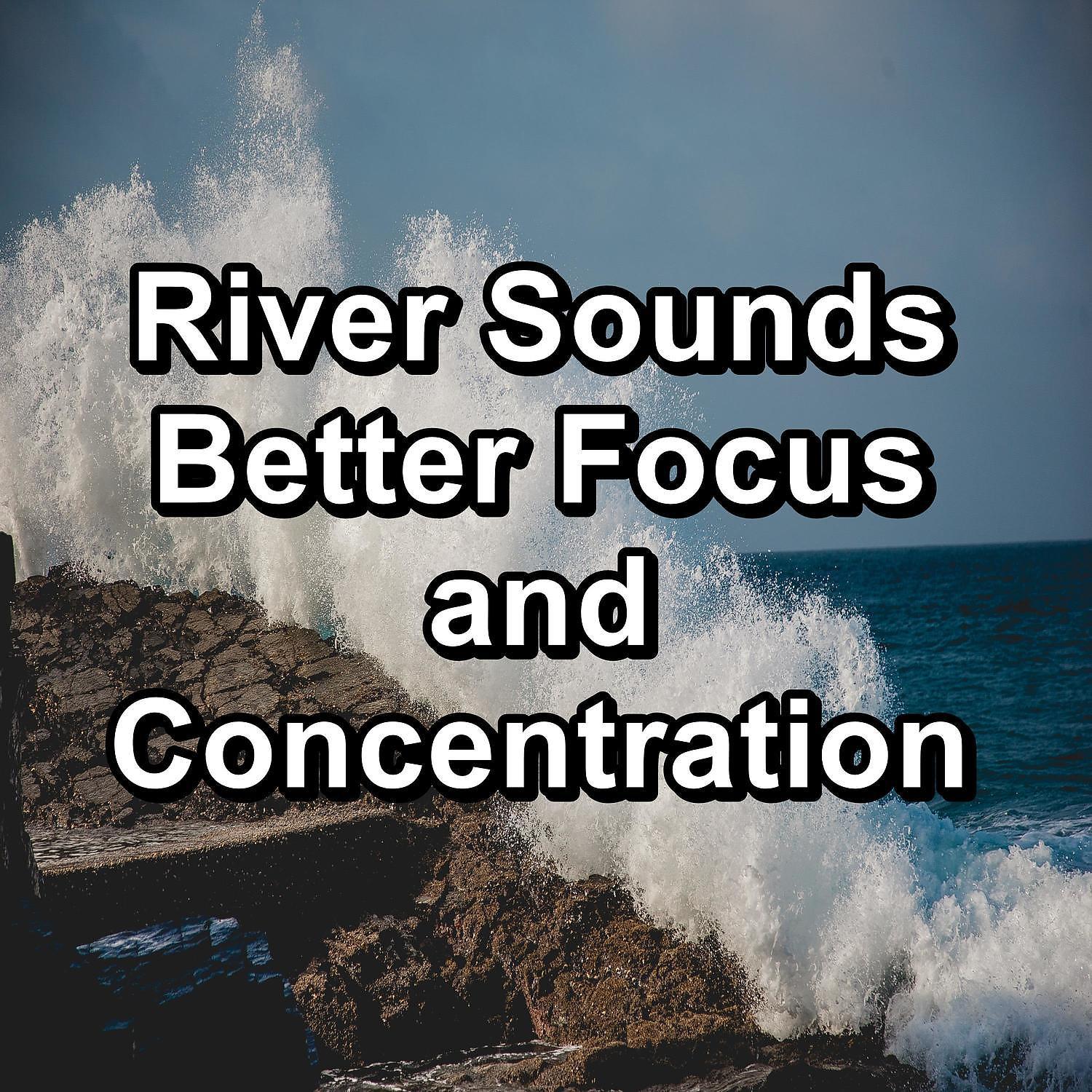 Постер альбома River Sounds Better Focus and Concentration
