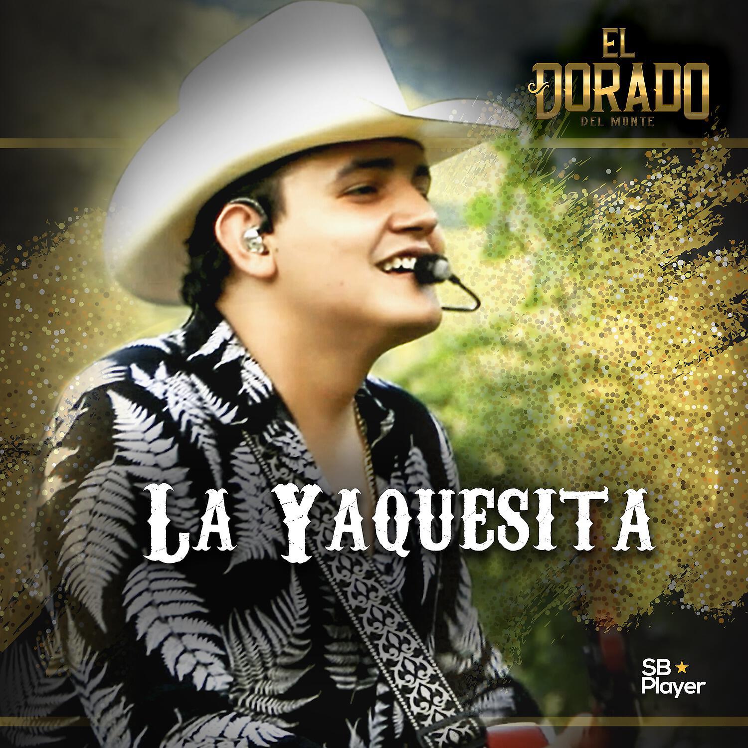 El Dorado Del Monte - La Yaquesita